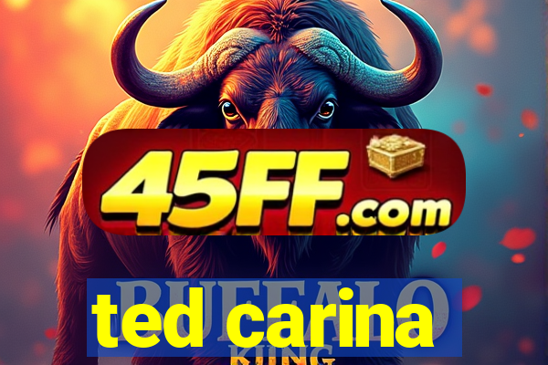 ted carina
